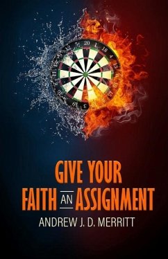 Give Your Faith An Assignment - Merritt, Andrew J. D.