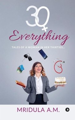 30+ Everything: Tales of a Woman in Her Thirties... - Mridula a. M.