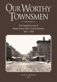 Our Worthy Townsmen: The Forgotten Lives of Mount Vernon Ohio's Jewish Families 1847 - 1920