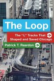 The Loop: The &quote;L&quote; Tracks That Shaped and Saved Chicago