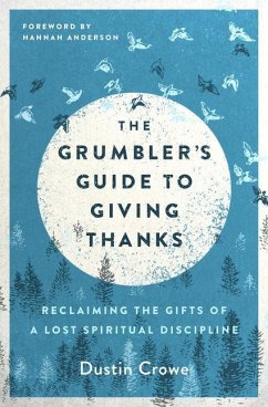 The Grumbler's Guide to Giving Thanks - Crowe, Dustin