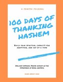 100 Days of Thanking Hashem: Build Your Spiritual Capacity For Gratitude One Day At A Time