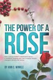 The Power of a Rose: How a young mother's catastrophic illness, a husband's undying love, and a medical miracle changed a family's life for
