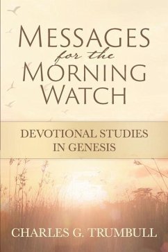 Messages for the Morning Watch: Devotional Studies in Genesis - Trumbull, Charles G.