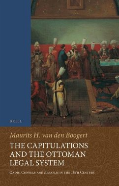The Capitulations and the Ottoman Legal System: Qadis, Consuls and Beratlıs in the 18th Century - Boogert, Maurits Van Den