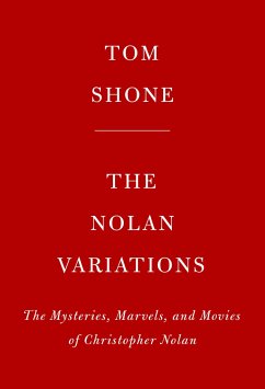 The Nolan Variations: The Movies, Mysteries, and Marvels of Christopher Nolan - Shone, Tom