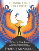 Turning Trials Into Triumphs The Way Of The Phoenix: A Guide To Personal Empowerment Through Coping Strategies and Life Skills