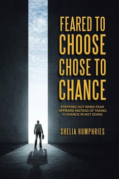 Feared to Choose Chose to Chance - Humphries, Shelia