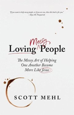 Loving Messy People: The Messy Art of Helping One Another Become More Like Jesus - Mehl, Scott
