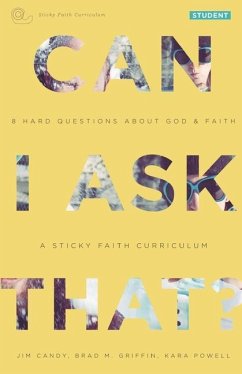 Can I Ask That?: 8 Hard Questions about God and Faith [Sticky Faith Curriculum] Student Guide - Candy, Jim; Griffin, Brad M.; Powell, Kara