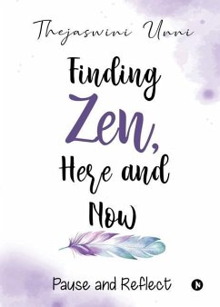 Finding Zen, Here and Now: Pause and Reflect - Thejaswini Unni