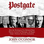 Postgate: How the Washington Post Betrayed Deep Throat, Covered Up Watergate, and Began Today's Partisan Advocacy Journalism