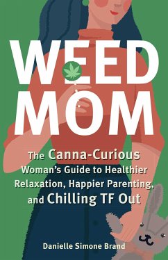 Weed Mom: The Canna-Curious Woman's Guide to Healthier Relaxation, Happier Parenting, and Chilling TF Out - Brand, Danielle Simone