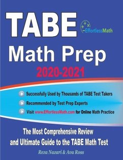 TABE Math Prep 2020-2021: The Most Comprehensive Review and Ultimate Guide to the TABE Math Test - Ross, Ava; Nazari, Reza