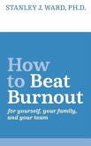 How To Beat Burnout: For Yourself, Your Family, and Your Team