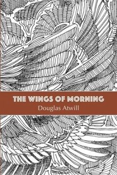 The Wings of Morning - Atwill, Douglas E.