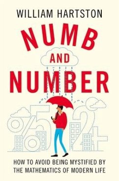 Numb and Number: How to Avoid Being Mystified by the Mathematics of Modern Life - Hartston, William