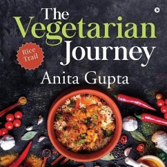 The Vegetarian Journey: Rice Trail - Anita Gupta