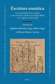 Escritura Somática: La Materialidad de la Escritura En Las Literaturas Ibéricas de la Edad Media a la Temprana Modernidad