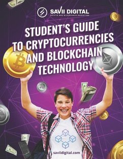 Student's Guide to Cryptocurrencies and Blockchain Technology: The Ultimate Student's Guide to the World of Cryptocurrencies and Blockchain Technology - Õunap, Aviva; Digital, Savii