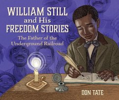William Still and His Freedom Stories: The Father of the Underground Railroad - Tate, Don