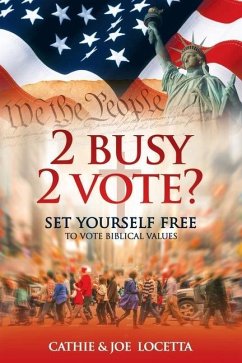 2 Busy 2 Vote?: Set Yourself Free To Vote Biblical Values - Locetta, Joe; Locetta, Cathie