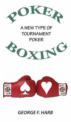 Poker Boxing: A New Type of Tournament Poker - Harb, George F.