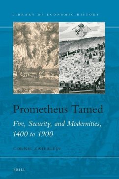 Prometheus Tamed: Fire, Security, and Modernities, 1400 to 1900 - Zwierlein, Cornel