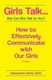 Girls Talk...But Can She Talk to You?: How to Effectively Communicate With Our Girls.