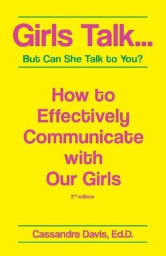 Girls Talk...But Can She Talk to You?: How to Effectively Communicate With Our Girls. - Davis, Cassandre