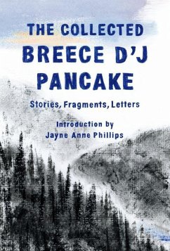 The Collected Breece d'j Pancake: Stories, Fragments, Letters - Pancake, Breece D'J