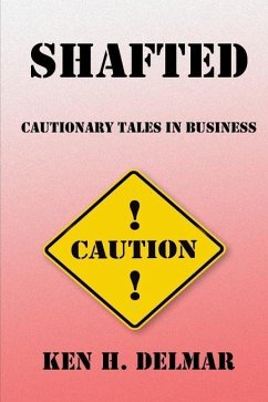 Shafted: Cautionary Tales In Business - Delmar, Ken H.
