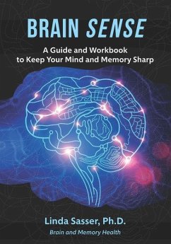 Brain SENSE: A Guide and Workbook to Keep Your Mind and Memory Sharp - Sasser Ph. D., Linda