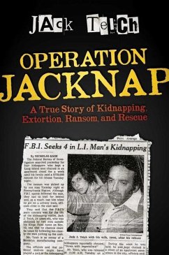 Operation Jacknap: A True Story of Kidnapping, Extortion, Ransom, and Rescue - Teich, Jack