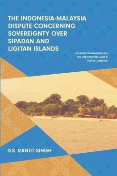 The Indonesia-Malaysia Dispute Concerning Sovereignty over Sipadan and Ligitan Islands: Historical Antecedents and the International Court of Justice - Singh, D.S. Ranjit