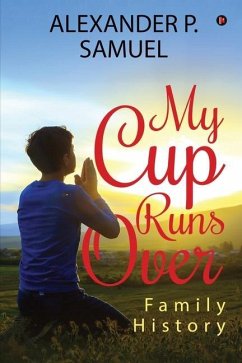 My Cup Runs Over: Family History - Alexander P. Samuel