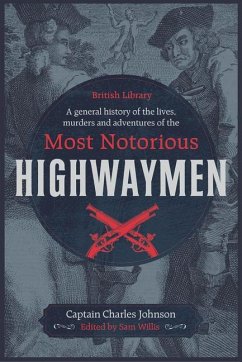 A General History of the Lives, Murders and Adventures of the Most Notorious Highwaymen - Johnson, Captain Charles