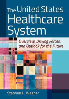 The United States Healthcare System: Overview, Driving Forces, and Outlook for the Future - Wagner, Stephen L