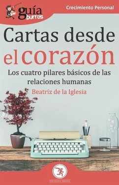 GuíaBurros Cartas desde el corazón: Los cuatro pilares básicos de las relaciones humanas - de La Iglesia, Beatriz