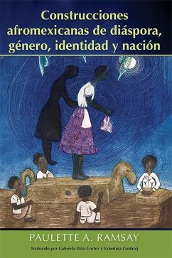 Construcciones Afromexicanas de Diáspora, Género, Identidad Y Nación - Ramsay, Paulette A