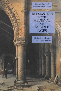 Freemasonry in the Medieval or Middle Ages - Leadbeater, C. W.; Clegg, Robert I.