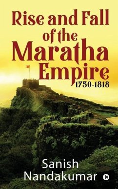 Rise and Fall of The Maratha Empire 1750-1818 - Sanish Nandakumar