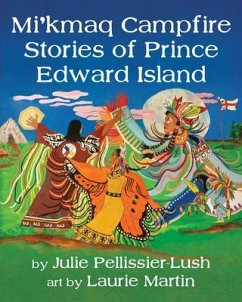 Mi'kmaq Campfire Stories of Prince Edward Island - Pellissier-Lush, Julie