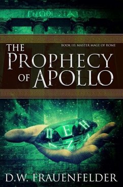 The Prophecy of Apollo: Book III of the Master Mage of Rome Series - Frauenfelder, D. W.