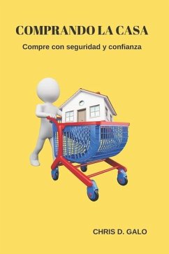 Comprando la casa: Compre con seguridad y confianza - Galo, Chris D.