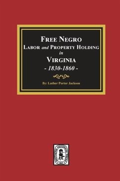 Free Negro Labor and Property Holding in Virginia, 1830-1860. - Jackson, Luther Porter