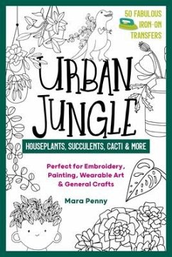 Urban Jungle - Houseplants, Succulents, Cacti & More: Perfect for Embroidery, Painting, Wearable Art & General Crafts - Penny, Mara
