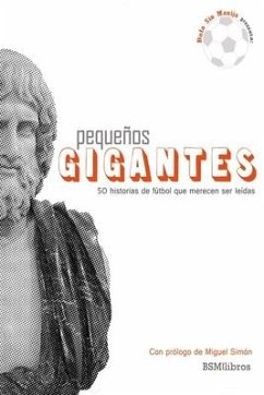 Pequeños Gigantes: 50 historias de fútbol que merecen ser leídas - Gutierrez, Juan Martín; Montanari, Jorge; Zurita, Marcos