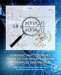 Forensic Practitioner's Guide to the Interpretation of Complex DNA Profiles - Gill, Peter; Bleka, Øyvind; Hansson, Oskar; Benschop, Corina; Haned, Hinda