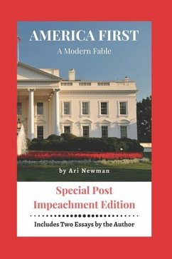AMERICA FIRST A Modern Fable: Special Impeachment Edition - Newman, Ari Lev